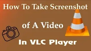 How To Take Screenshots Of A Video On VLC Media Player