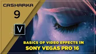 SONY VEGAS PRO 16  CASHARKA 9AAD (  BASICS OF VIDEO EFFECT  IN  SONY VEGAS PRO 16 )