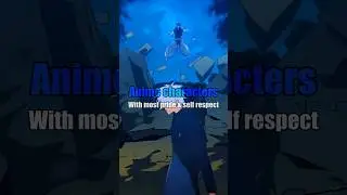 Anime characters with most pride and self respect 😘❤️‍🩹 