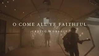 O Come All Ye Faithful (Official Music Video) | Celtic Worship