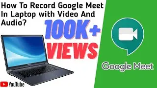 How To Record Google Meet Meeting In PC With Video And Audio  In Laptop