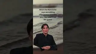 YOU: When the Narcissist Says Something Offensive to Provoke You. 