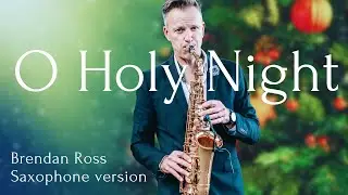 O Holy Night | Brendan Ross Saxophone version | Christmas 2023