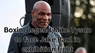 Boxing legend Mike Tyson to face Jake Paul in exhibition fight