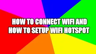 How to connect wifi and how to setup wifi hotspot