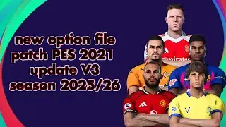 NEW OPTION FILE PATCH PES 2021 UPDATE V3 SEASON 2025/2026 [ PS4 | PS5 | PC ]