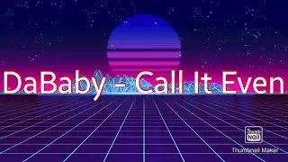 DaBaby - Call it Even [Lyrics]