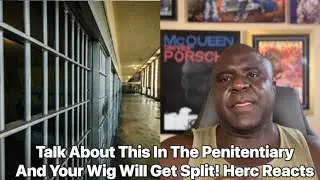 Talk About This In The Penitentiary And Your Wig Will Get Split! Herc Reacts!