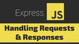 Handling Requests and Responses with Express and NodeJS | JavaScript Tutorial for Beginners