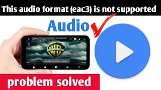 MX player audio not supported/EAC3 audio format not supported/AC3 audio not supported/ai z
