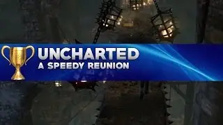 A Speedy Reunion | Uncharted: Drake's Fortune Trophy Guide | 06:19 Chapter 16 Speedrun