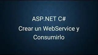 ASP.NET C#  2- Cómo Crear un Webservice y Consumirlo