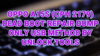 OPPO A15S  (CPH 2179) DEAD BOOT REPAIR DUMP ONLY USB METHOD BY UNLOCK TOOLS
