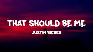 Justin Bieber - That Should Be Me (Lyrics) [Tiktok Song]