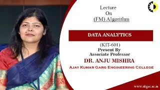 FM ALGORITHMS || DATA ANALYTICS || LECTURE 03 BY DR  ANJU MISHRA || AKGEC