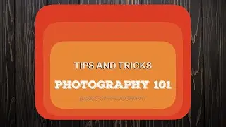 13 Tips and Tricks - Basics of Photography