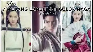PEDANG LANGIT DAN GOLOK NAGA (episode 1 - 5)