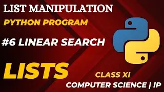 #6 Linear Search | List Manipulation | Class 11 CBSE Computer Science | IP