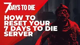 How To Reset Your 7 Days To Die Server