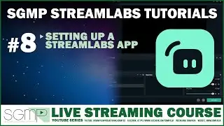 SGMP STREAMLABS TUTORIALS : SETTING UP A STREAMLABS APP