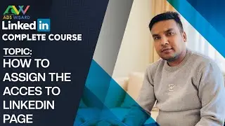 AdsWisard LinkedIn Ads Course - How To Assign The Access To LinkedIn Page?
