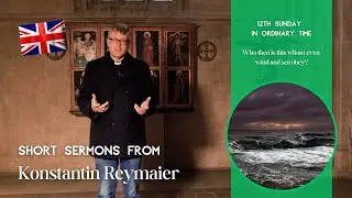 12th Sunday of Ordinary Time - Short sermons from Konstantin Reymaier