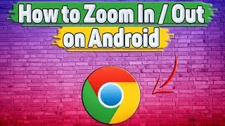 How to Zoom In / Out in Google Chrome on Android?