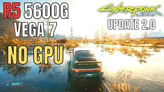 CYBERPUNK 2.0 NO GPU! CAN WE GET 60 FPS? RYZEN 5600G VEGA 7
