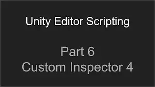Part 6 - Custom Inspector 4 | Unity Editor Scripting Tutorial