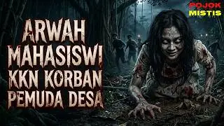 ARWAH MAHASISWI KKN KORBAN PEMUDA DESA  DENDAM ARWAHNYA MENUNTUT BALAS