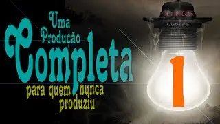 Uma Produção Completa para quem Nunca Produziu - Parte 1 de 6 -  Teoria e Prática