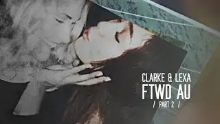 Clarke & Lexa || Where's My Love (FTWD AU - PART TWO)