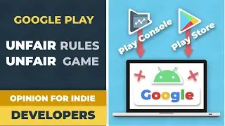 Google Play Console - Unfair Rules, Unfair Game [Opinion for Independent Developers]