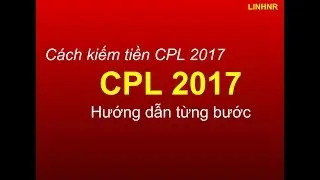 Cách kiếm tiền CPL 2017- Hướng dẫn từng bước