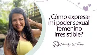 ¿Cómo expresar mi poder sexual femenino irresistible?