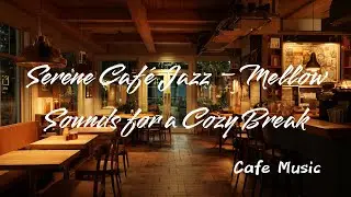 Serene Café Jazz – Mellow Sounds for a Cozy Break
