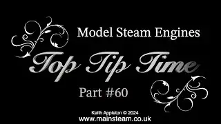 MODEL STEAM ENGINES - TOP TIP TIME - PART #60