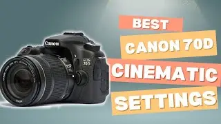 Canon 70D 80D Cinematography Video Settings for High Quality DSLR Videography