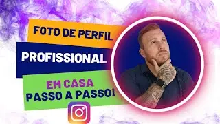 COMO fazer a sua FOTO PROFISSIONAL para o INSTAGRAM em CASA ! 