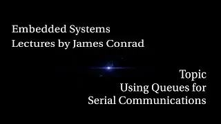 Embedded Systems:  Using Queues for Serial Communications