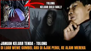 HOROR CAMPING: ADA WEWE GOMBEL MEMANGGIL BERUSAHA MEMBAWAKU PERGI KE ALAM MEREKA