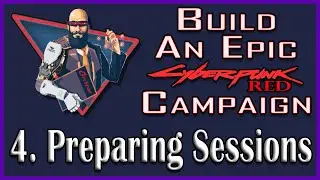Build An Epic Cyberpunk Campaign: Episode 4 - Preparing Sessions (Patreon Exclusive Series)