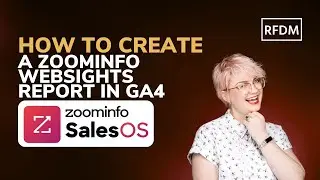 ZoomInfo Tips: How To Create A ZoomInfo WebSights Report In GA4