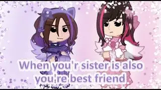 POV: when your sister is also you're best friend