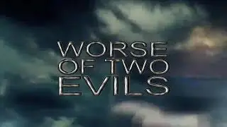 Worse Of Two Evils