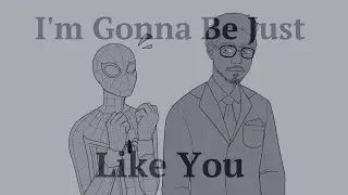 I'm Gonna Be Just Like You | Peter Parker & Tony Stark