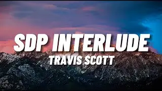 Travis Scott - SDP Interlude (Lyrics)