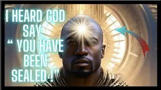 I HAD AN AMAZING EXPERIENCE & GOD SAID TO ME - "YOU ARE SEALED!"
