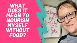 What Does It Mean To Nourish Myself Without Food?