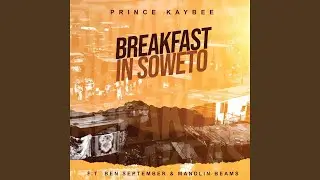 Prince Kaybee - Breakfast in Soweto ft. Ben September & Mandlin Beams (Official Audio)
